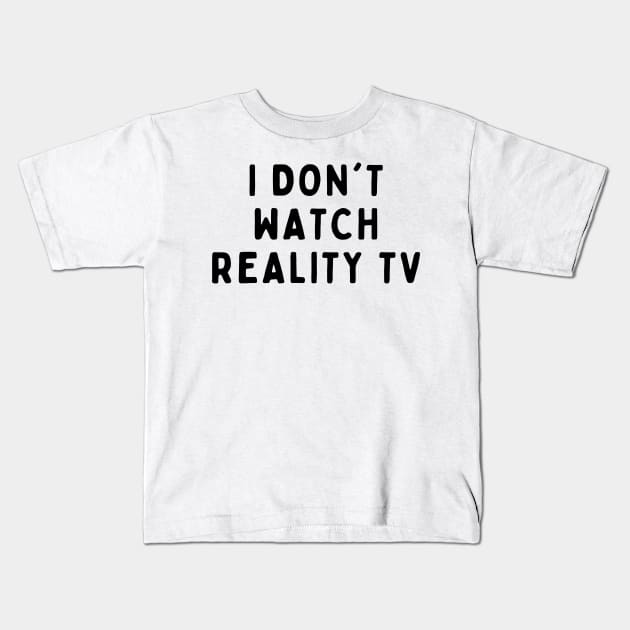 I Don't Watch Reality TV,  Funny White Lie Party Idea Outfit, Gift for My Girlfriend, Wife, Birthday Gift to Friends Kids T-Shirt by All About Midnight Co